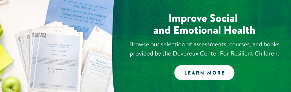 Improve Social and Emotional Health  Browse our selection of assessments, courses, and books provided by the Devereux Center For Resilient Children.  Learn More