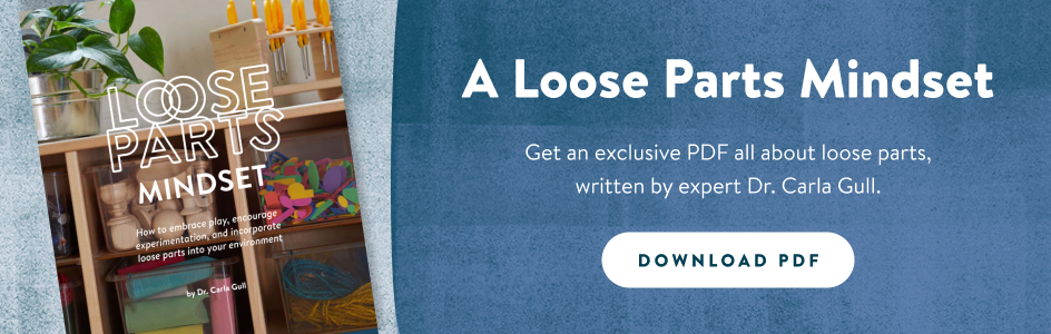 A Loose Parts Mindset. Get an exclusive PDF all about loose parts, written by expert Dr. Carla Gull. Download PDF!