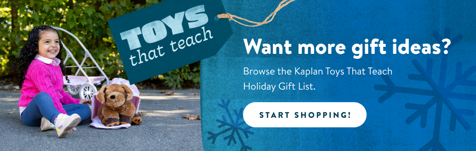 Want more gift ideas? Browse the Kaplan Toys that Teach Holiday gift List. Start Shopping.